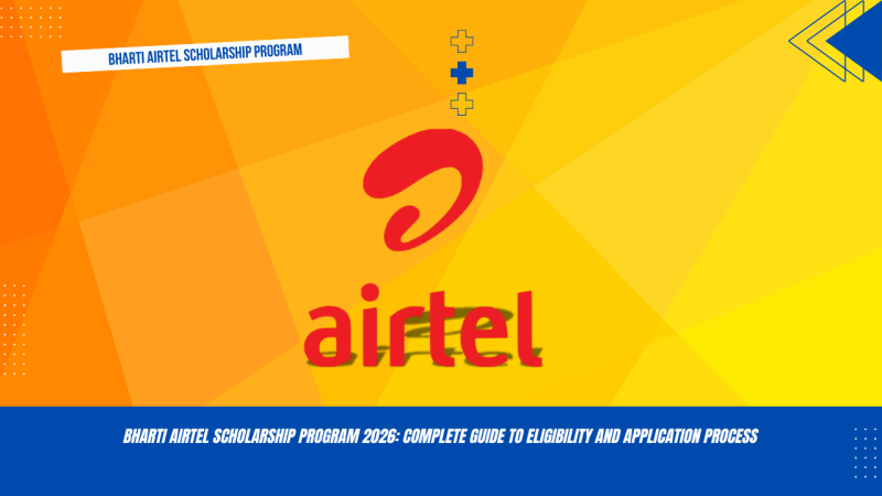 Bharti Airtel Scholarship Program 2026: Complete Guide to Eligibility and Application Process